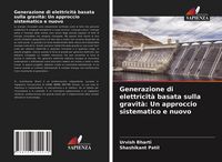 Produktbild: Generazione di elettricit&agrave; basata sulla gravit&agrave;: Un approccio sistematico e nuovo