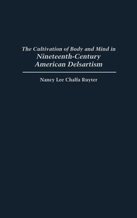 Produktbild: The Cultivation of Body and Mind in Nineteenth-Century American Delsartism