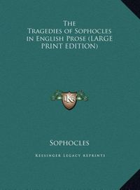 Produktbild: The Tragedies of Sophocles in English Prose (LARGE PRINT EDITION)