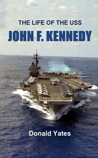 Produktbild: The Life of the USS John F. Kennedy