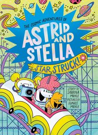 Produktbild: Star Struck! (the Cosmic Adventures of Astrid and Stella Book #2 (a Hello!lucky Book))