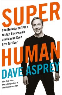 Bild vom Artikel Super Human: The Bulletproof Plan to Age Backward and Maybe Even Live Forever vom Autor Dave Asprey