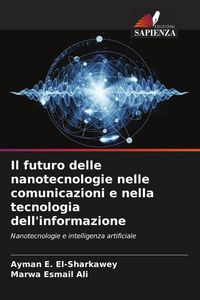 Produktbild: Il futuro delle nanotecnologie nelle comunicazioni e nella tecnologia dell'informazione