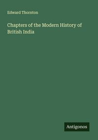 Produktbild: Chapters of the Modern History of British India