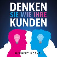 Produktbild: Denken Sie wie Ihre Kunden &ndash; Um sie zu verstehen und zu begeistern
