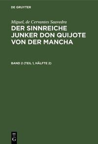 Produktbild: Miguel, de Cervantes Saavedra: Der sinnreiche Junker Don Quijote von der Mancha. Band 2 (Teil 1, H&auml;lfte 2)