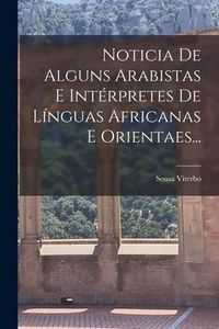 Produktbild: Noticia De Alguns Arabistas E Int&eacute;rpretes De L&iacute;nguas Africanas E Orientaes...
