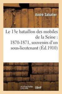 Produktbild: Le 13e Bataillon Des Mobiles de la Seine: 1870-1871, Souvenirs d'Un Sous-Lieutenant