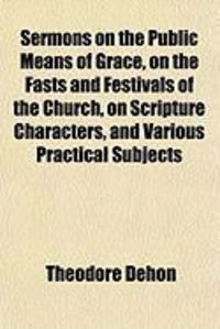 Produktbild: Sermons on the Public Means of Grace, on the Fasts and Festivals of the Church, on Scripture Characters, and Various Practical Subjects