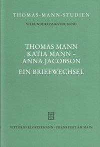 Thomas Mann, Katia Mann - Anna Jacobson. Ein Briefwechsel Thomas Mann