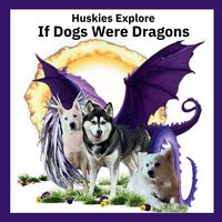 Produktbild: Huskies Explore If Dogs Were Dragons
