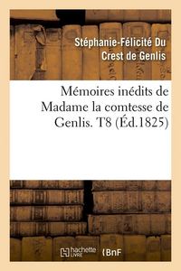Produktbild: M&eacute;moires in&eacute;dits de Madame la comtesse de Genlis. T8 (&Eacute;d.1825)