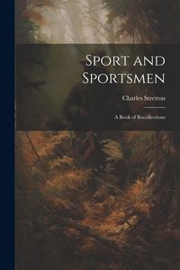 Produktbild: Sport and Sportsmen: A Book of Recollections