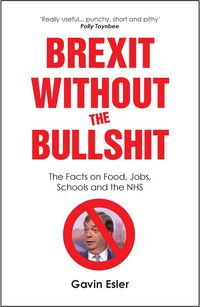 Produktbild: Brexit Without The Bullshit : The Facts on Food, Jobs, Schools, and the NHS