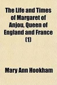 Produktbild: The Life and Times of Margaret of Anjou, Queen of England and France (1)