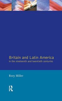 Produktbild: Miller, R: Britain and Latin America in the 19th and 20th Ce