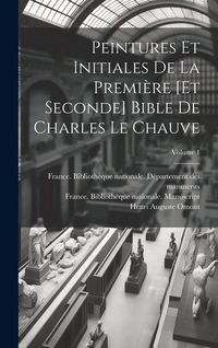 Produktbild: Peintures et initiales de la premi&egrave;re [et seconde] Bible de Charles le Chauve; Volume 1