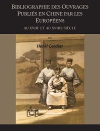 Produktbild: Bibliographie Des Ouvrages Publies En Chine Par Les Europeens Au Xviie Et Au Xviiie Siecle