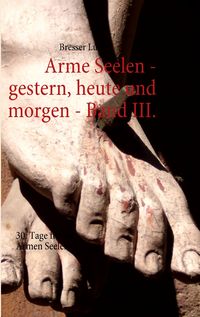 Produktbild: Arme Seelen - gestern, heute und morgen - Band III.