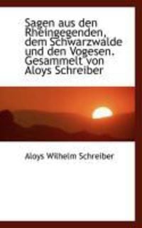 Produktbild: Sagen Aus Den Rheingegenden, Dem Schwarzwalde Und Den Vogesen. Gesammelt Von Aloys Schreiber