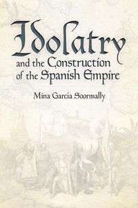 Produktbild: Garc&iacute;a Soormally, M: Idolatry and the Construction of the Sp