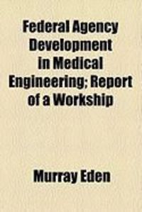 Produktbild: Federal Agency Development in Medical Engineering; Report of a Workship