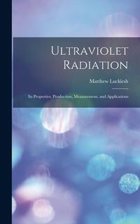 Produktbild: Ultraviolet Radiation; its Properties, Production, Measurement, and Applications