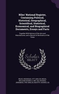 Produktbild: Niles' National Register, Containing Political, Historical, Geographical, Scientifical, Statistical, Economical, and Biographical Documents, Essays and Facts