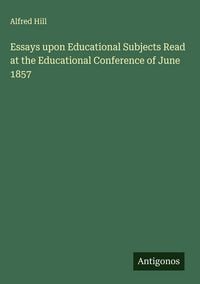Produktbild: Essays upon Educational Subjects Read at the Educational Conference of June 1857