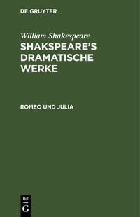 Bild vom Artikel William Shakespeare: Shakspeare’s dramatische Werke / Romeo und Julia vom Autor William Shakespeare