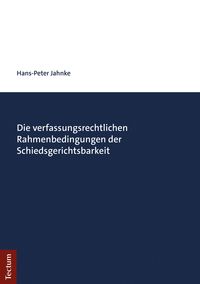 Produktbild: Die verfassungsrechtlichen Rahmenbedingungen der Schiedsgerichtsbarkeit