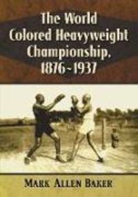 Produktbild: The World Colored Heavyweight Championship, 1876-1937