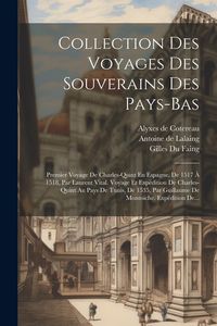 Produktbild: Collection Des Voyages Des Souverains Des Pays-bas: Premier Voyage De Charles-quint En Espagne, De 1517 &Agrave; 1518, Par Laurent Vital. Voyage Et Exp&eacute;ditio