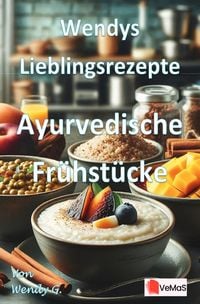 Produktbild: Wendys Lieblingsrezepte - Ayurvedische Fr&uuml;hst&uuml;cke