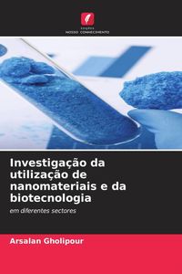 Produktbild: Investiga&ccedil;&atilde;o da utiliza&ccedil;&atilde;o de nanomateriais e da biotecnologia