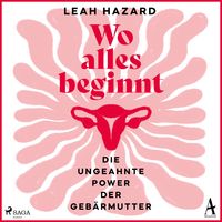 Produktbild: Wo alles beginnt: Die ungeahnte Power der Geb&auml;rmutter