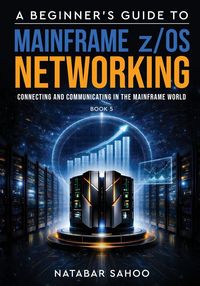 Produktbild: A Beginner's Guide to Mainframe z/OS Networking - Connecting and Communicating in the Mainframe World - Book 5
