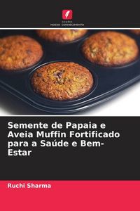 Produktbild: Semente de Papaia e Aveia Muffin Fortificado para a Sa&uacute;de e Bem-Estar