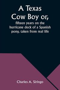 Produktbild: A Texas Cow Boy or, fifteen years on the hurricane deck of a Spanish pony, taken from real life