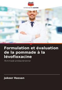 Produktbild: Formulation et &eacute;valuation de la pommade &agrave; la l&eacute;vofloxacine