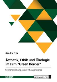 Produktbild: &Auml;sthetik, Ethik und &Ouml;kologie im Film "Green Border" von Agnieszka Holland