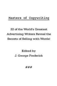 Produktbild: Masters of Copywriting: 22 of the World's Greatest Advertising Writers Reveal the Secrets of Selling with Words!