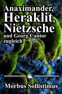 Produktbild: Anaximander, Heraklit, Nietzsche und Georg Cantor zugleich
