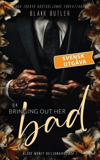 Produktbild: Bringing Out Her Bad, svensk utg&aring;va (Blood Money Billionaire, #1)
