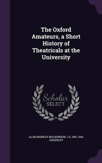 Produktbild: The Oxford Amateurs, a Short History of Theatricals at the University