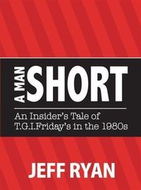 Produktbild: Man Short &quote;An Insider's Tale of T.G.I. Friday's in the 1980's&quote;