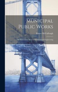 Produktbild: Municipal Public Works: An Elementary Manual Of Municipal Engineering