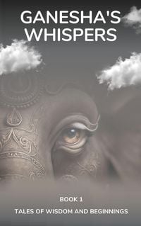 Produktbild: Ganesha's Whispers - Tales of Wisdom and Beginnings (Divine Triology, #1)