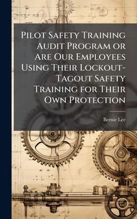 Produktbild: Pilot Safety Training Audit Program or Are Our Employees Using Their Lockout-Tagout Safety Training for Their Own Protection