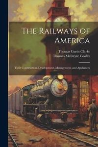 Produktbild: The Railways of America: Their Construction, Development, Management, and Appliances